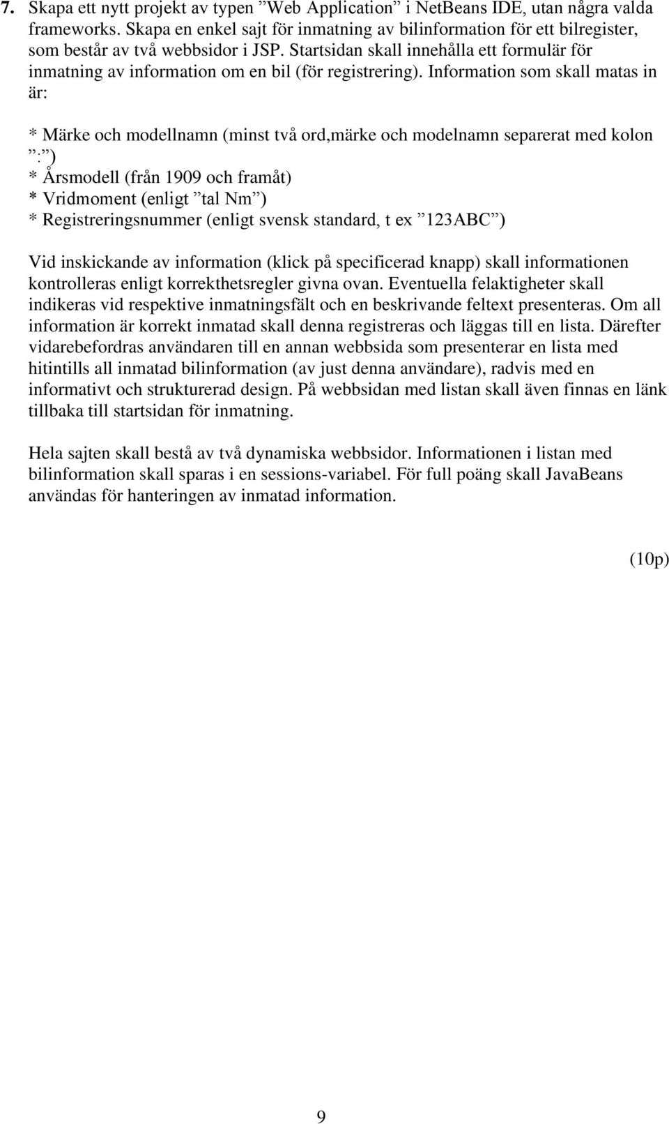 Startsidan skall innehålla ett formulär för inmatning av information om en bil (för registrering).