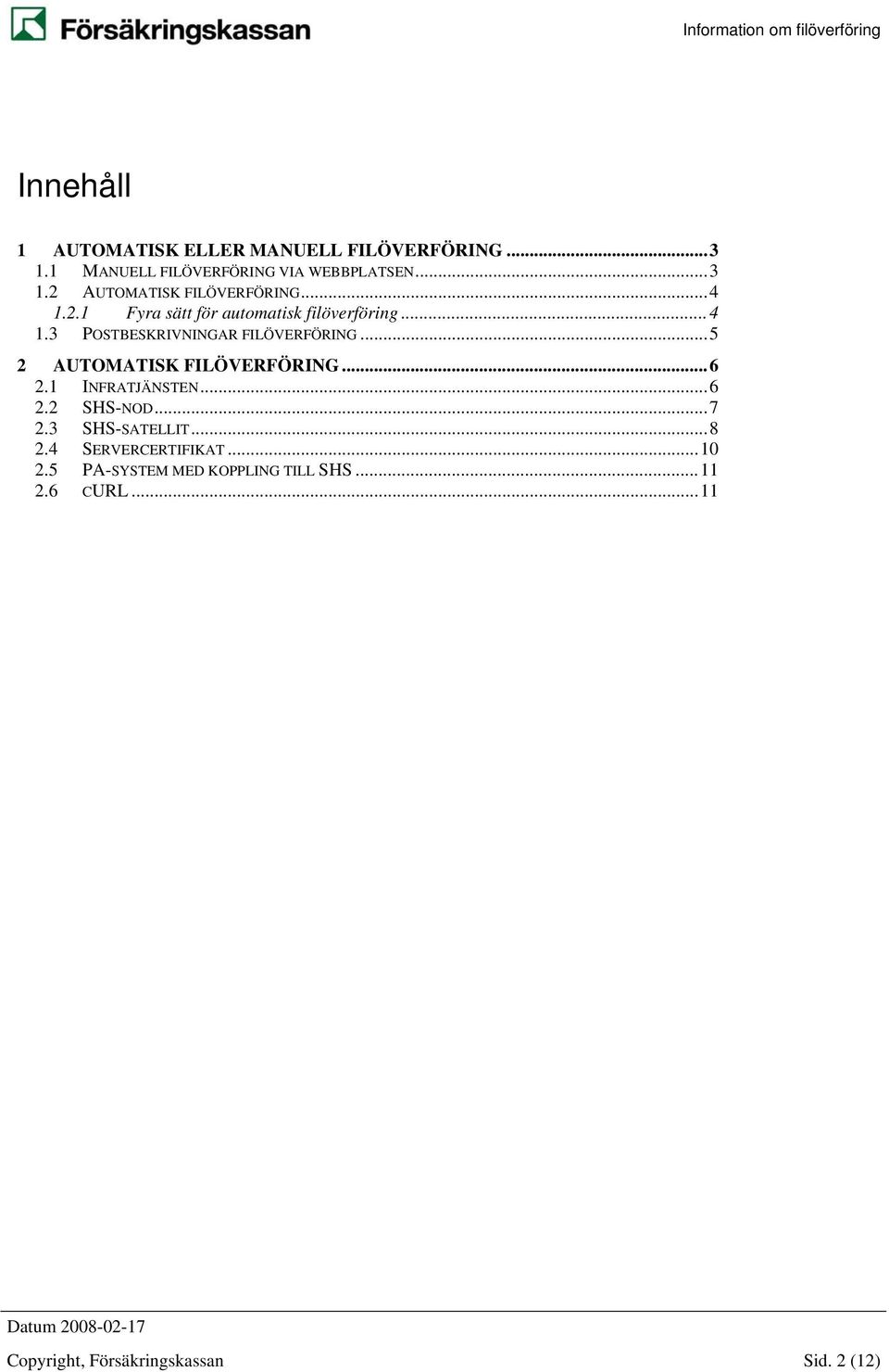 ..5 2 AUTOMATISK FILÖVERFÖRING...6 2.1 INFRATJÄNSTEN...6 2.2 SHS-NOD...7 2.3 SHS-SATELLIT...8 2.