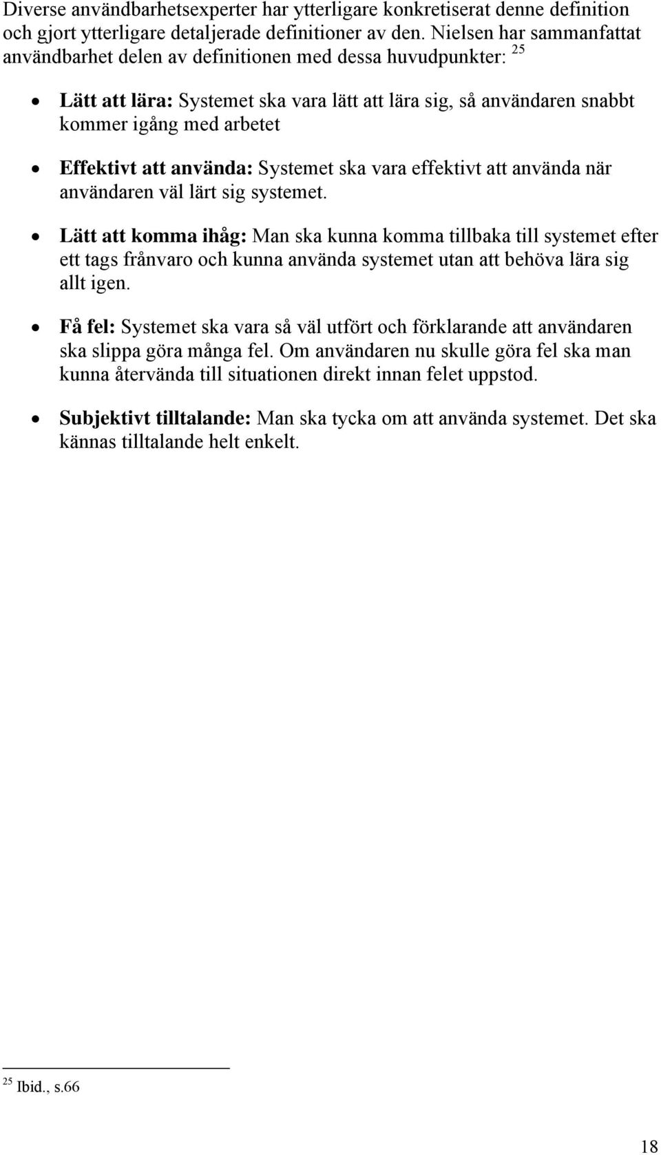 använda: Systemet ska vara effektivt att använda när användaren väl lärt sig systemet.