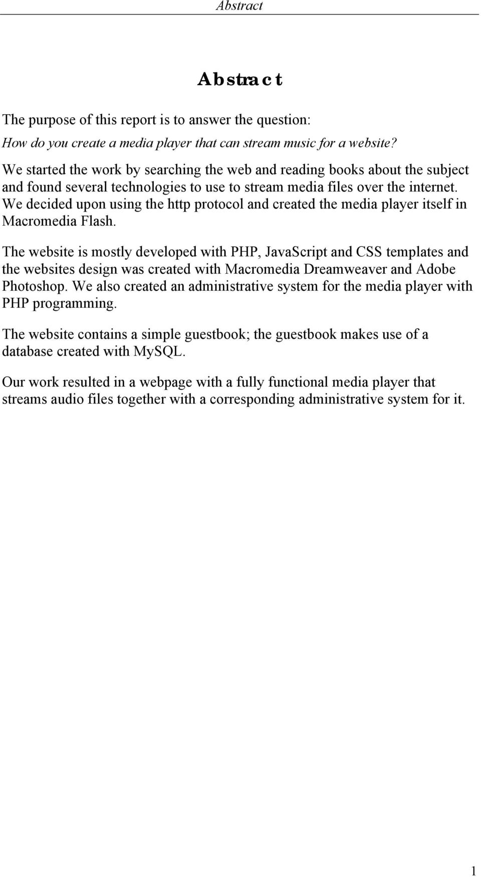 We decided upon using the http protocol and created the media player itself in Macromedia Flash.