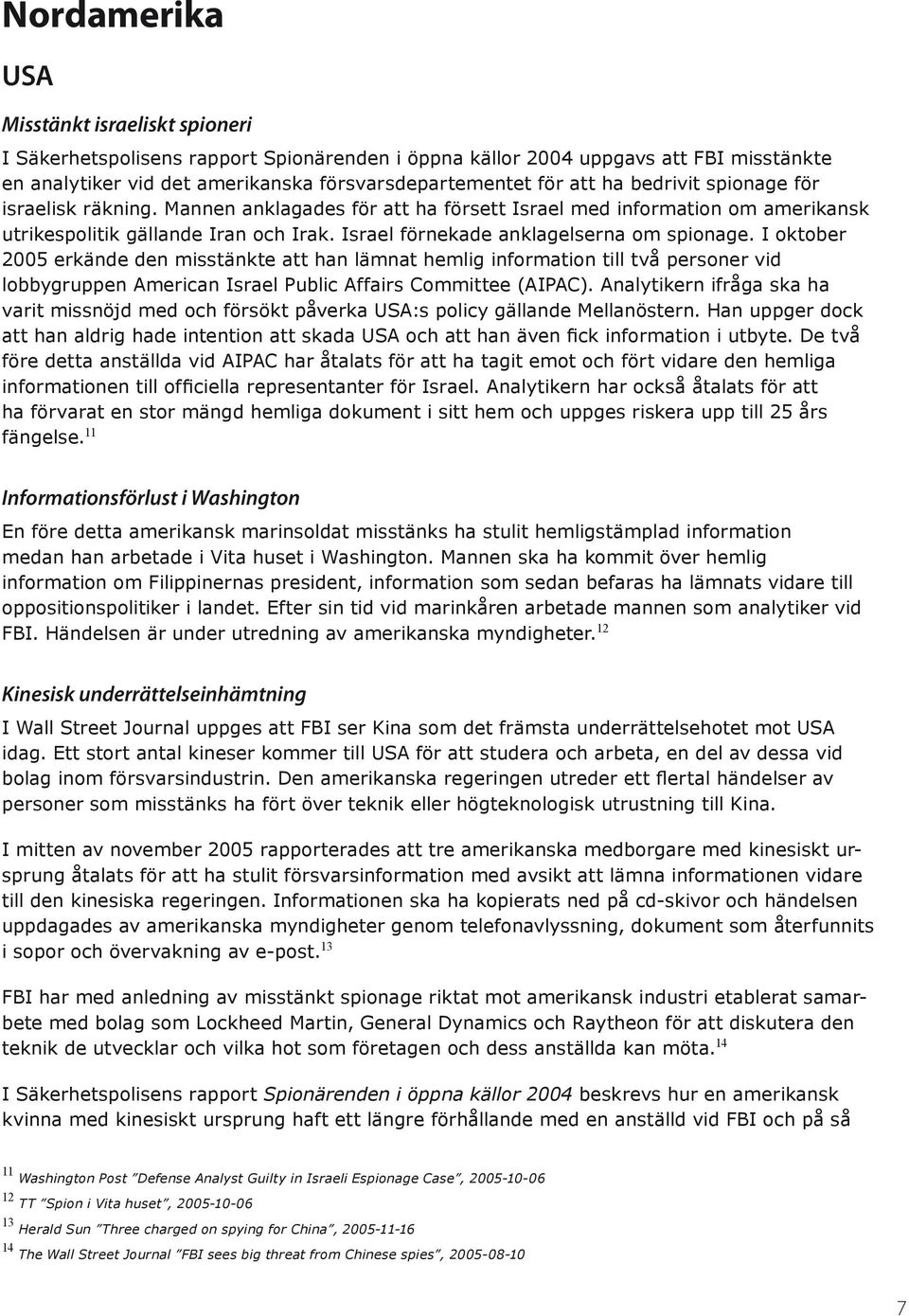 I oktober 2005 erkände den misstänkte att han lämnat hemlig information till två personer vid lobbygruppen American Israel Public Affairs Committee (AIPAC).