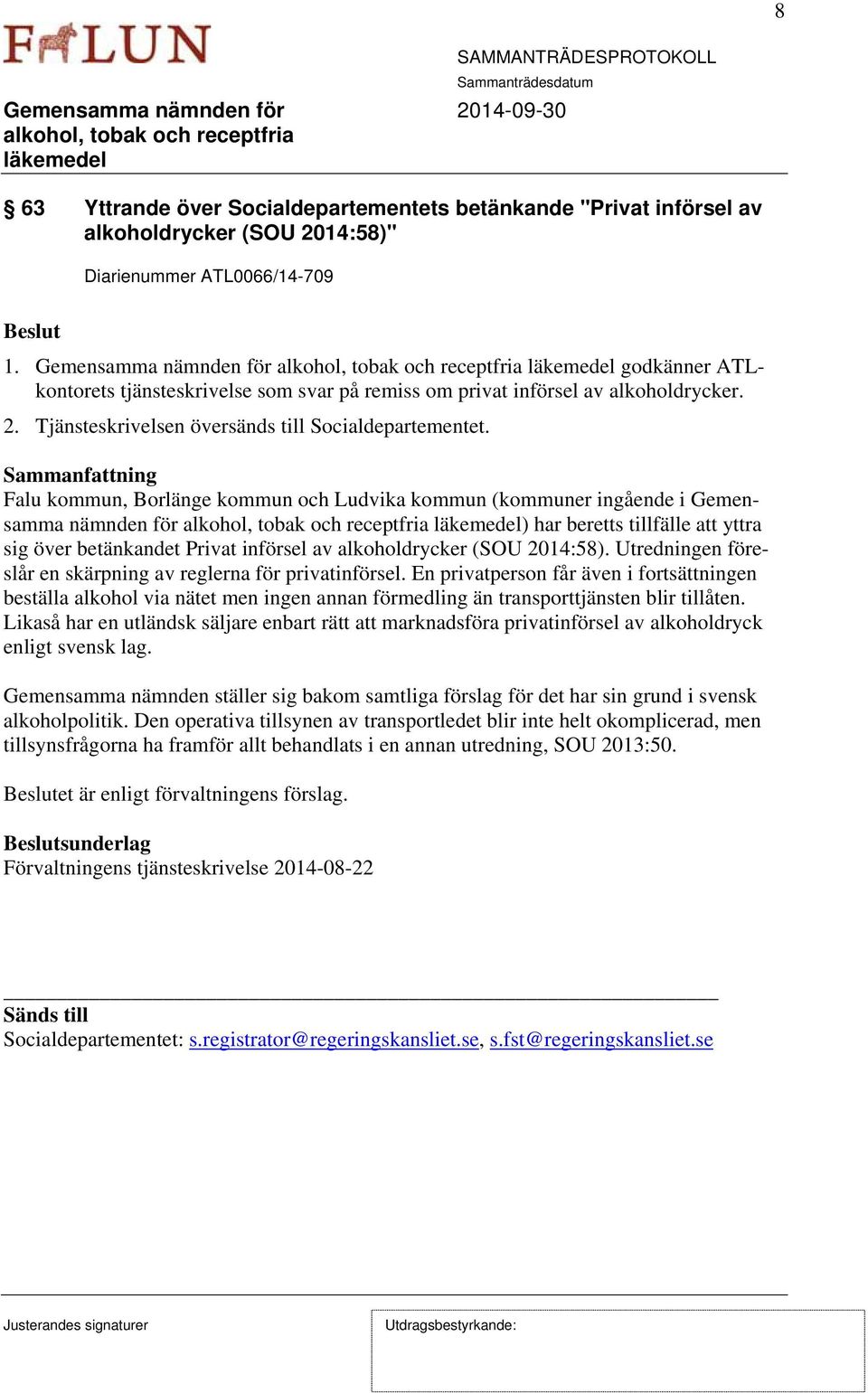 Falu kommun, Borlänge kommun och Ludvika kommun (kommuner ingående i Gemensamma nämnden för ) har beretts tillfälle att yttra sig över betänkandet Privat införsel av alkoholdrycker (SOU 2014:58).