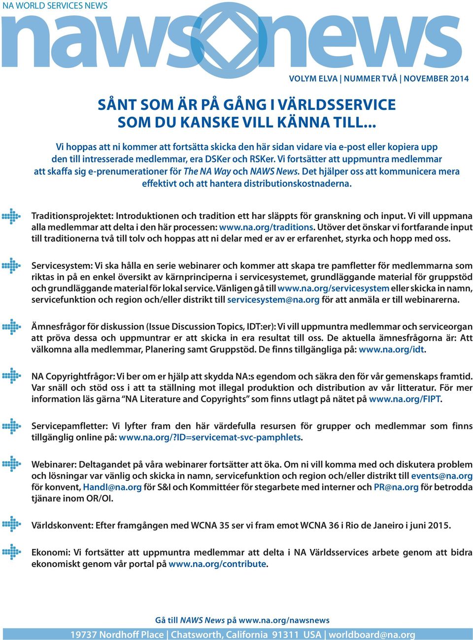 Vi fortsätter att uppmuntra medlemmar att skaffa sig e-prenumerationer för The NA Way och NAWS News. Det hjälper oss att kommunicera mera effektivt och att hantera distributionskostnaderna.