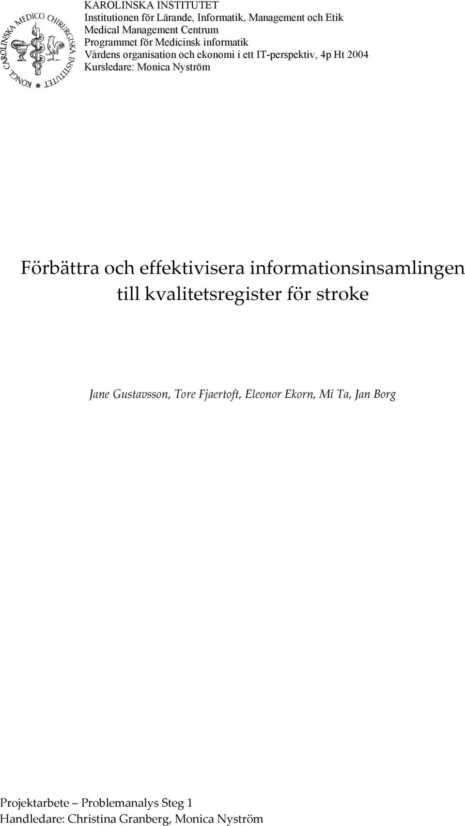Monica Nyström Förbättra och effektivisera informationsinsamlingen till kvalitetsregister för stroke Jane