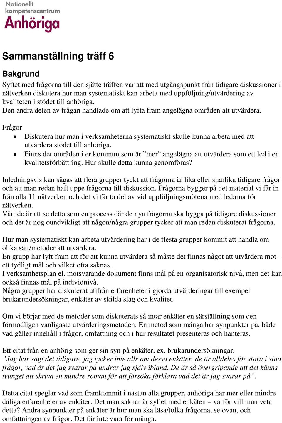 Frågor Diskutera hur man i verksamheterna systematiskt skulle kunna arbeta med att utvärdera stödet till anhöriga.