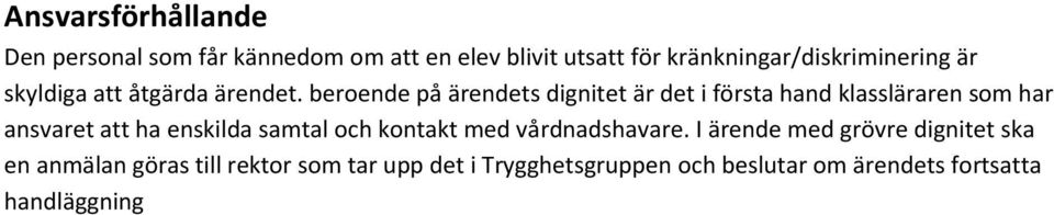 beroende på ärendets dignitet är det i första hand klassläraren som har ansvaret att ha enskilda samtal