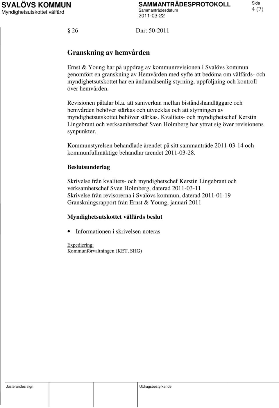 Kvalitets- och myndighetschef Kerstin Lingebrant och verksamhetschef Sven Holmberg har yttrat sig över revisionens synpunkter.