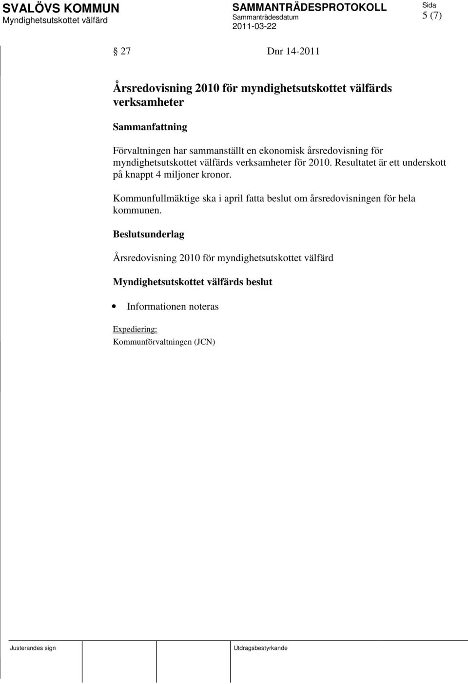 Resultatet är ett underskott på knappt 4 miljoner kronor.