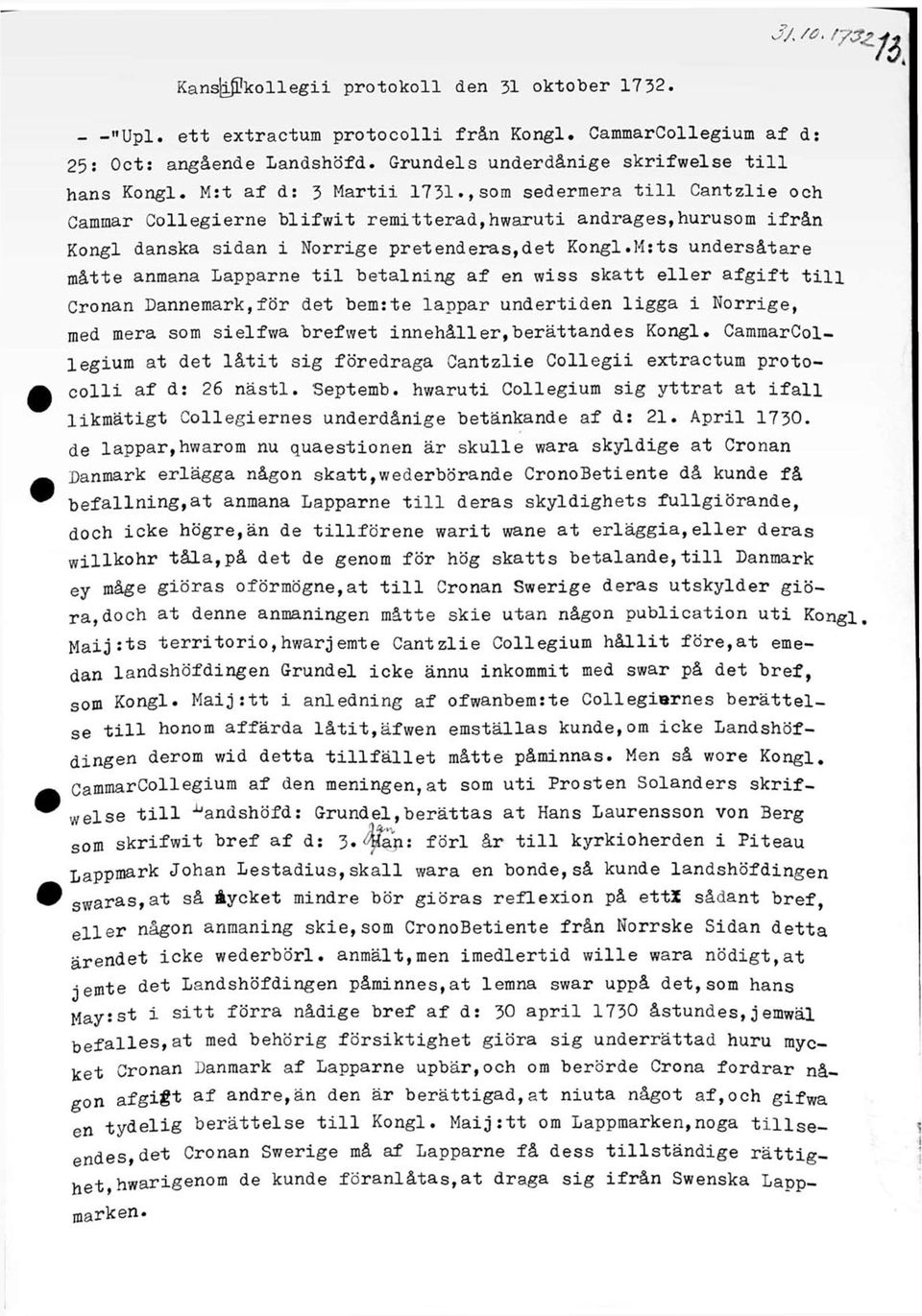 ,som sedermera till Cantzlie och Caminar Collegierne blifwit remitterad,hwaruti andrages,hurusom ifrån Kongl danska sidan i Norrige pretenderás,det Kongl.