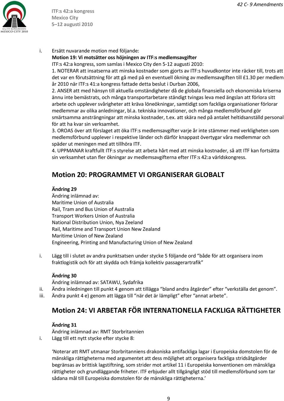 30 per medlem år 2010 när ITF:s 41:a kongress fattade detta beslut i Durban 2006, 2.