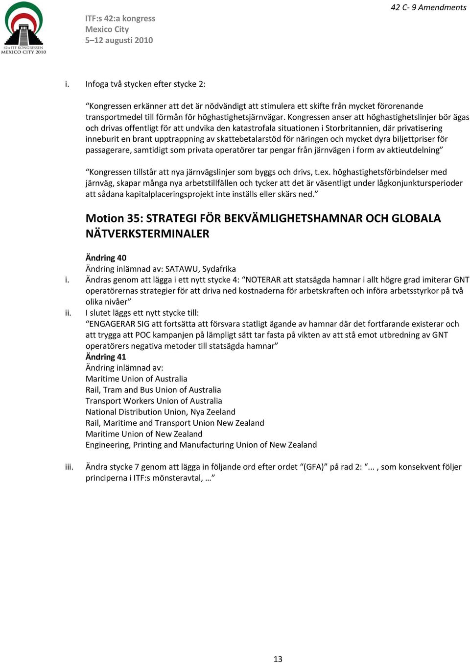 skattebetalarstöd för näringen och mycket dyra biljettpriser för passagerare, samtidigt som privata operatörer tar pengar från järnvägen i form av aktieutdelning Kongressen tillstår att nya