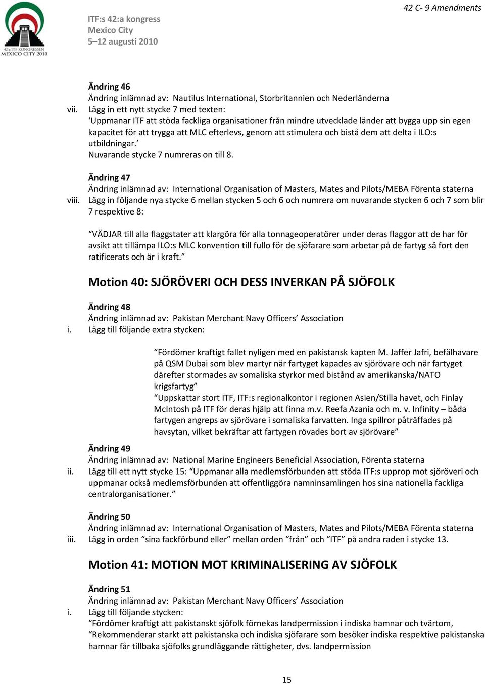 Ändring 47 International Organisation of Masters, Mates and Pilots/MEBA Förenta staterna vi Lägg in följande nya stycke 6 mellan stycken 5 och 6 och numrera om nuvarande stycken 6 och 7 som blir 7