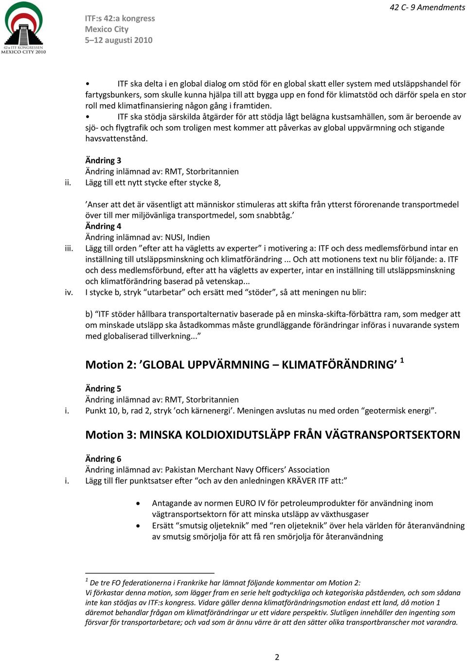 ITF ska stödja särskilda åtgärder för att stödja lågt belägna kustsamhällen, som är beroende av sjö och flygtrafik och som troligen mest kommer att påverkas av global uppvärmning och stigande