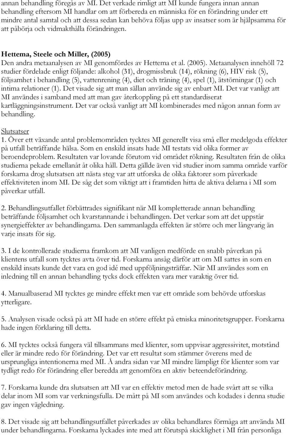 upp av insatser som är hjälpsamma för att påbörja och vidmakthålla förändringen. Hettema, Steele och Miller, (2005) 