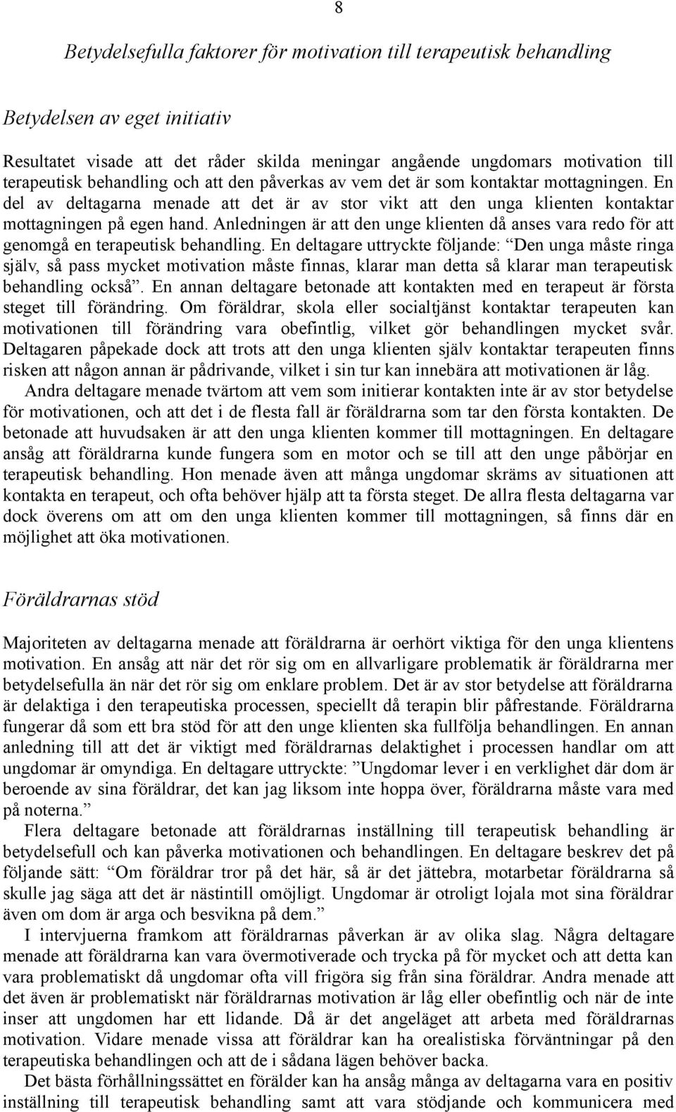 Anledningen är att den unge klienten då anses vara redo för att genomgå en terapeutisk behandling.