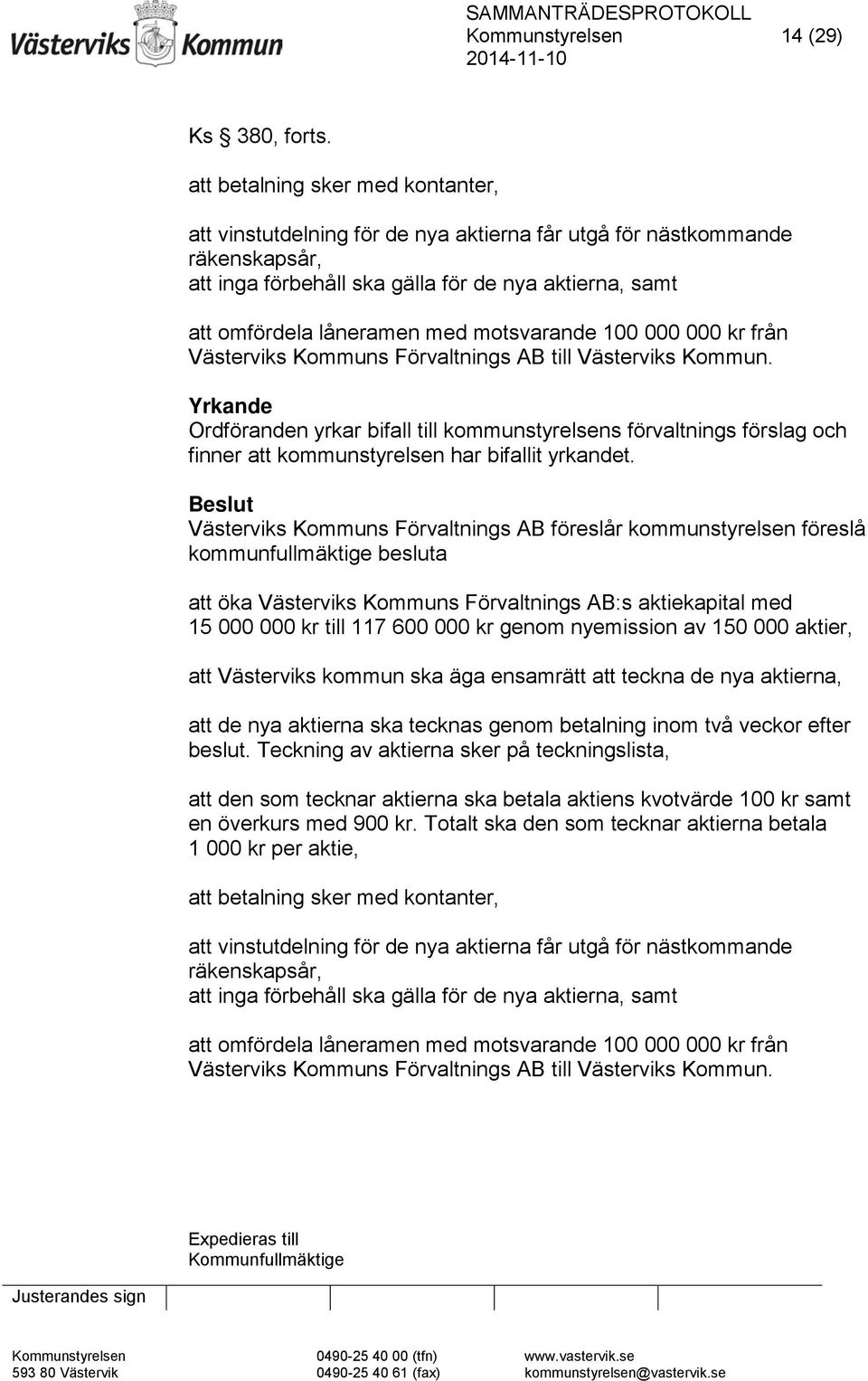motsvarande 100 000 000 kr från Västerviks Kommuns Förvaltnings AB till Västerviks Kommun.