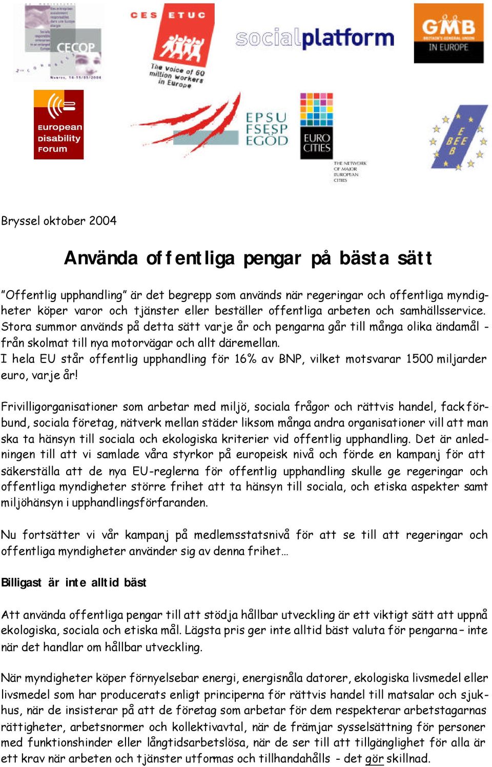 I hela EU står offentlig upphandling för 16% av BNP, vilket motsvarar 1 500 miljarder euro, varje år!