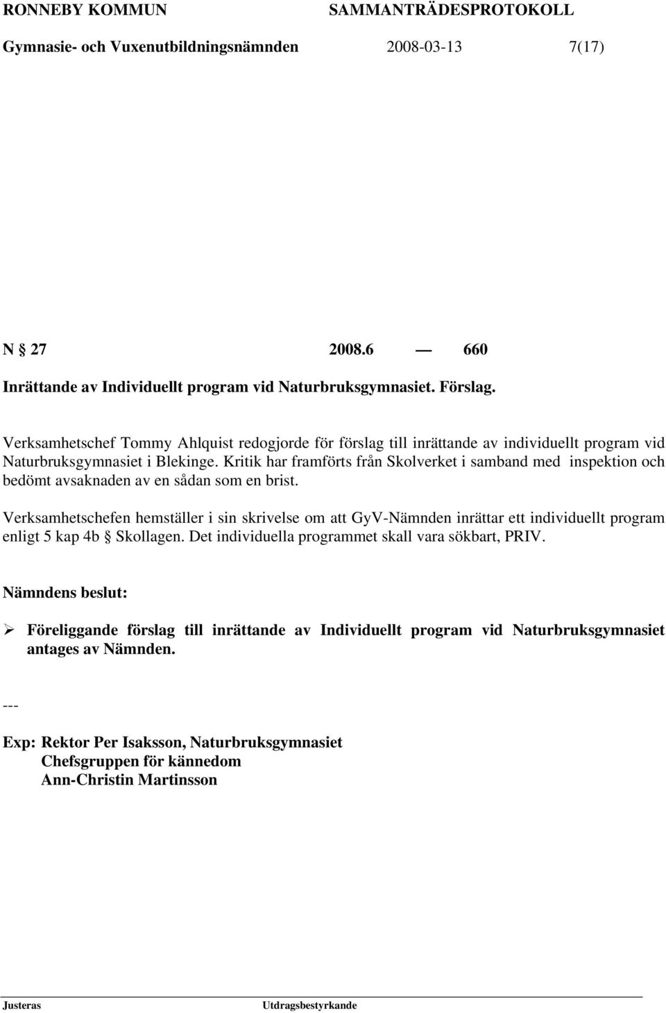 Kritik har framförts från Skolverket i samband med inspektion och bedömt avsaknaden av en sådan som en brist.