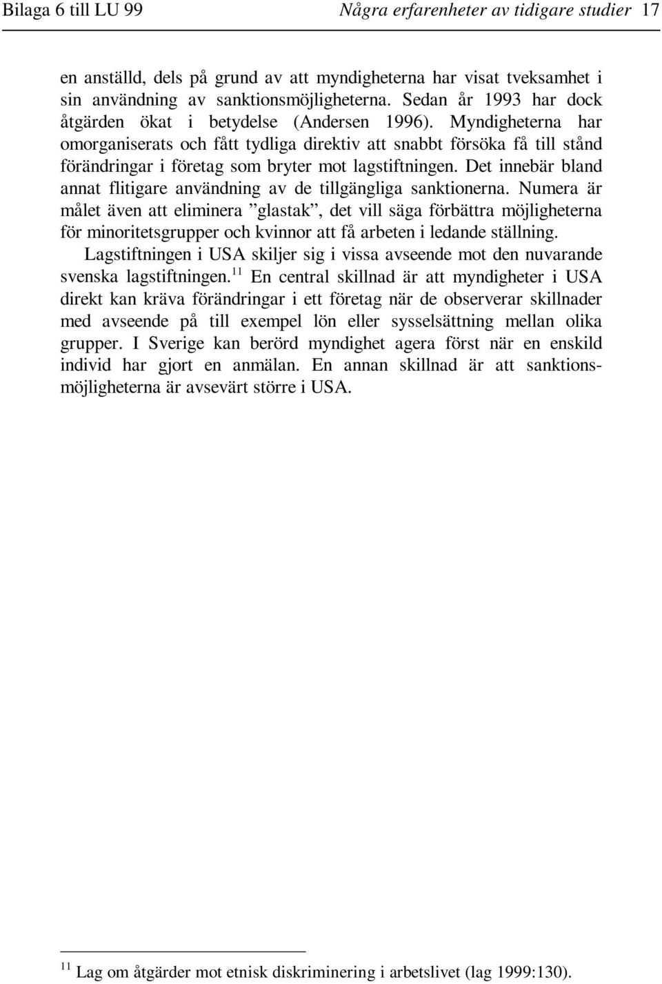 Myndigheterna har omorganiserats och fått tydliga direktiv att snabbt försöka få till stånd förändringar i företag som bryter mot lagstiftningen.