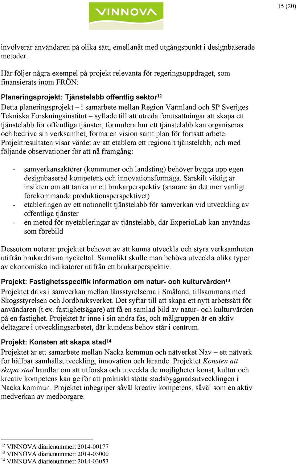 Värmland och SP Sveriges Tekniska Forskningsinstitut syftade till att utreda förutsättningar att skapa ett tjänstelabb för offentliga tjänster, formulera hur ett tjänstelabb kan organiseras och