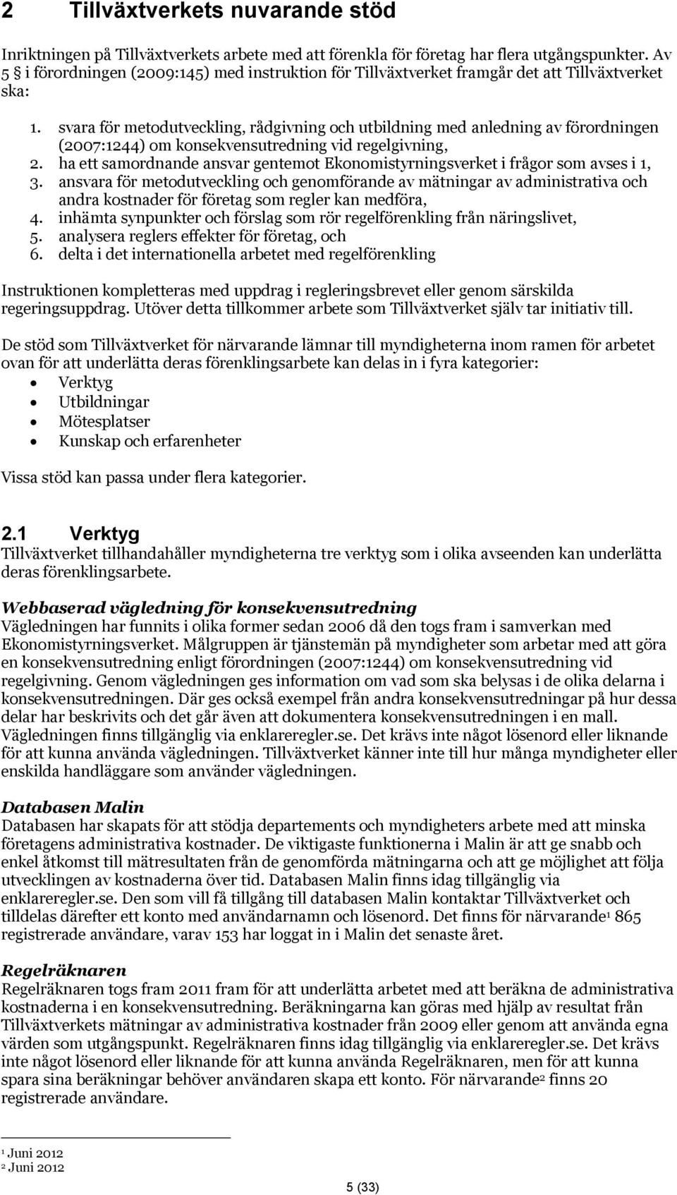 svara för metodutveckling, rådgivning och utbildning med anledning av förordningen (2007:1244) om konsekvensutredning vid regelgivning, 2.