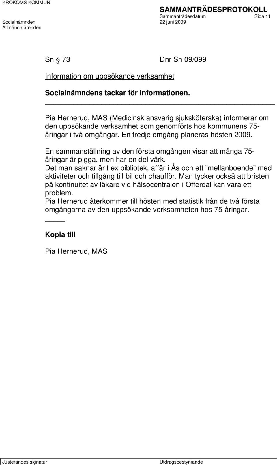 En sammanställning av den första omgången visar att många 75- åringar är pigga, men har en del värk.