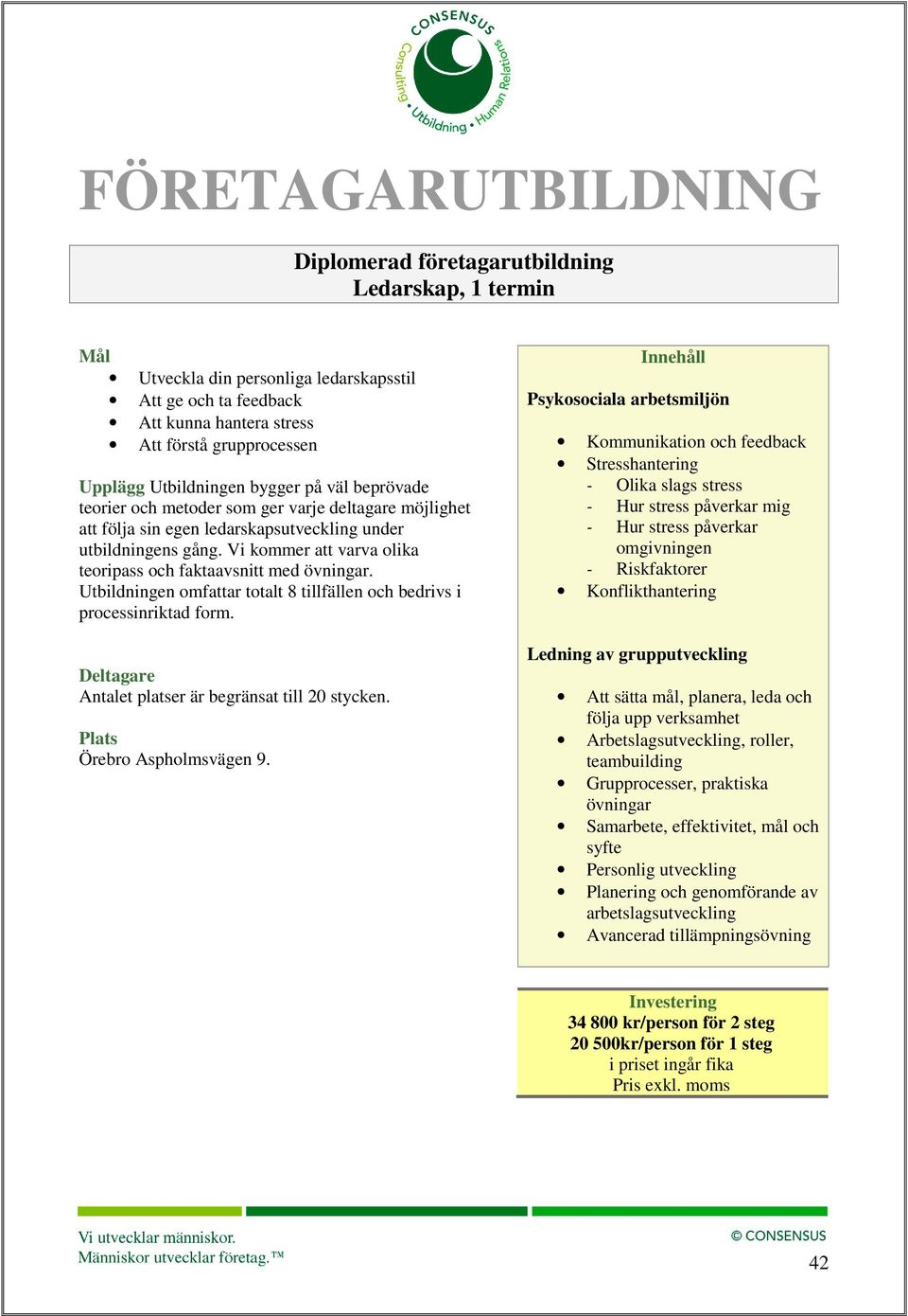 Utbildningen omfattar totalt 8 tillfällen och bedrivs i Psykosociala arbetsmiljön Kommunikation och feedback Stresshantering - Olika slags stress - Hur stress påverkar mig - Hur stress påverkar