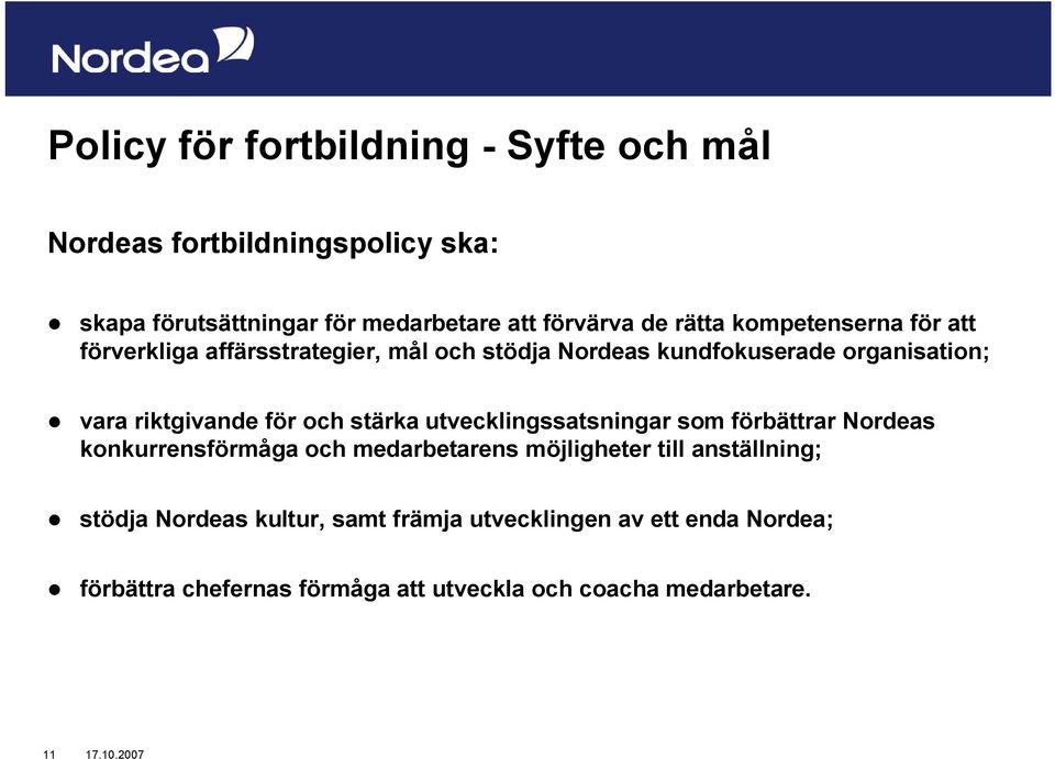 för och stärka utvecklingssatsningar som förbättrar Nordeas konkurrensförmåga och medarbetarens möjligheter till anställning;