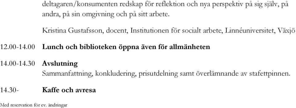 Kristina Gustafsson, docent, Institutionen för socialt arbete, Linnéuniversitet, Växjö 12.00-14.