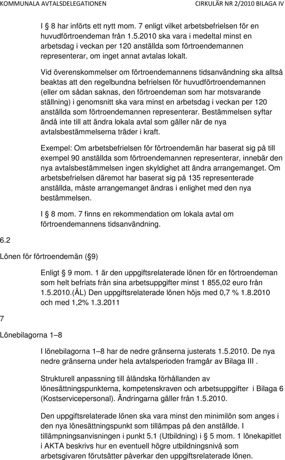 Vid överenskommelser om förtroendemannens tidsanvändning ska alltså beaktas att den regelbundna befrielsen för huvudförtroendemannen (eller om sådan saknas, den förtroendeman som har motsvarande