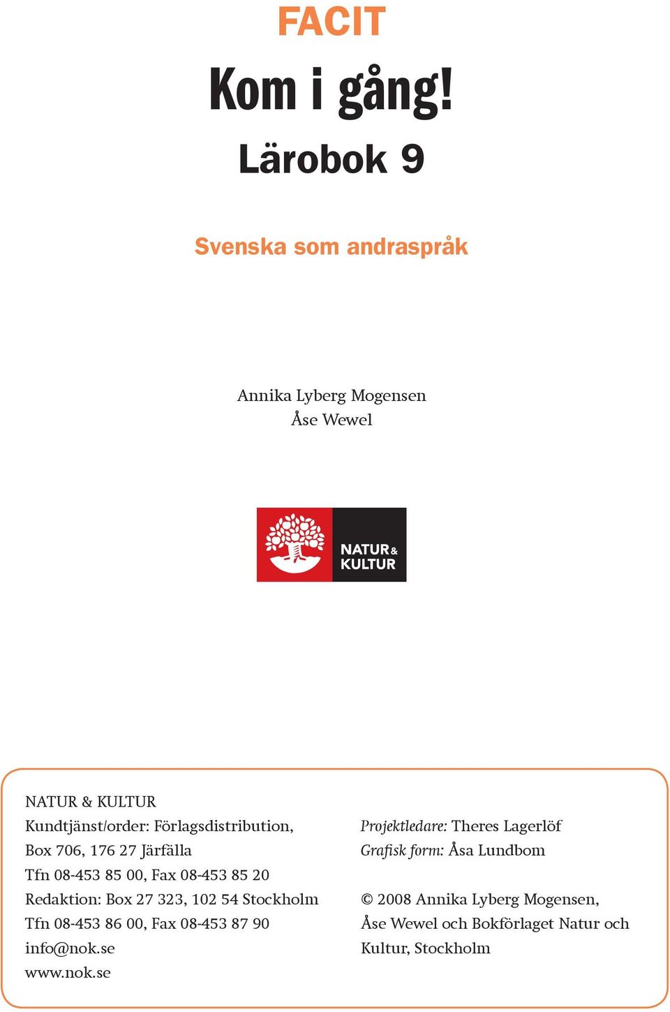 Förlagsdistribution, Box 706, 176 27 Järfälla Tfn 08-453 85 00, Fax 08-453 85 20 Redaktion: Box 27 323, 102