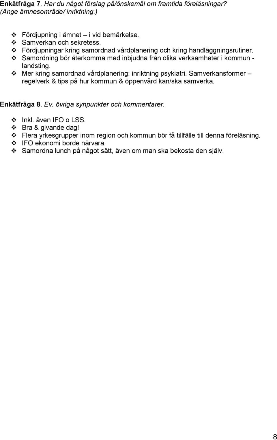 Mer kring samordnad vårdplanering: inriktning psykiatri. Samverkansformer regelverk & tips på hur kommun & öppenvård kan/ska samverka. Enkätfråga. Ev.