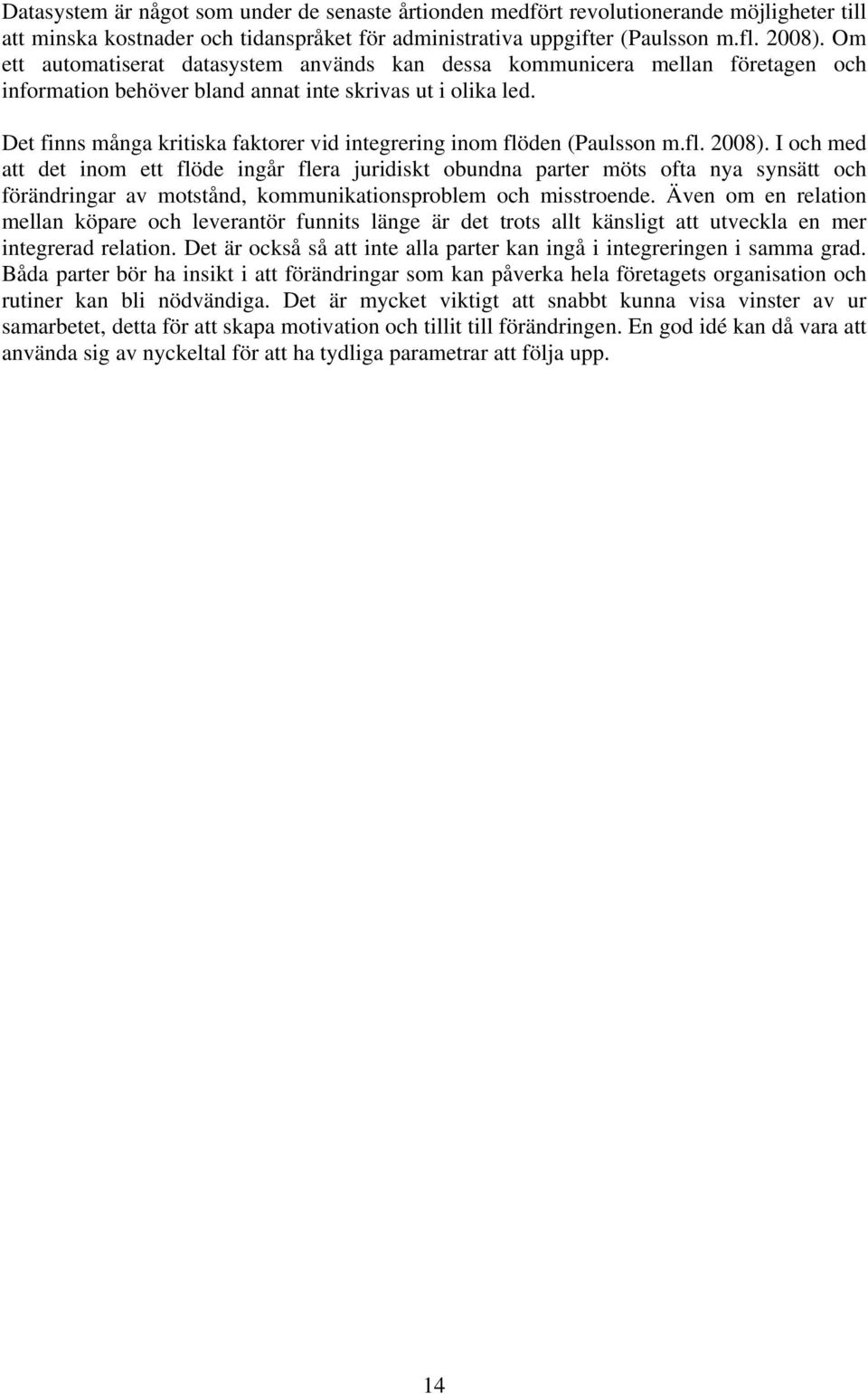 Det finns många kritiska faktorer vid integrering inom flöden (Paulsson m.fl. 2008).