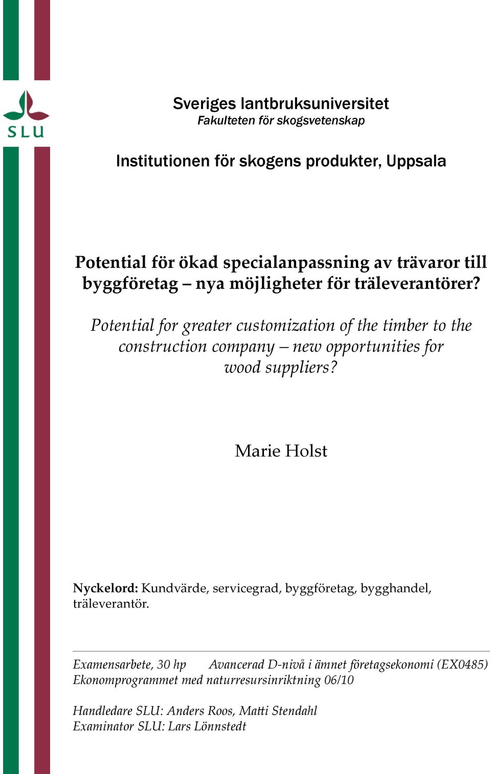 Potential for greater customization of the timber to the construction company new opportunities for wood suppliers?