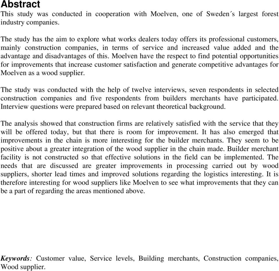 disadvantages of this. Moelven have the respect to find potential opportunities for improvements that increase customer satisfaction and generate competitive advantages for Moelven as a wood supplier.