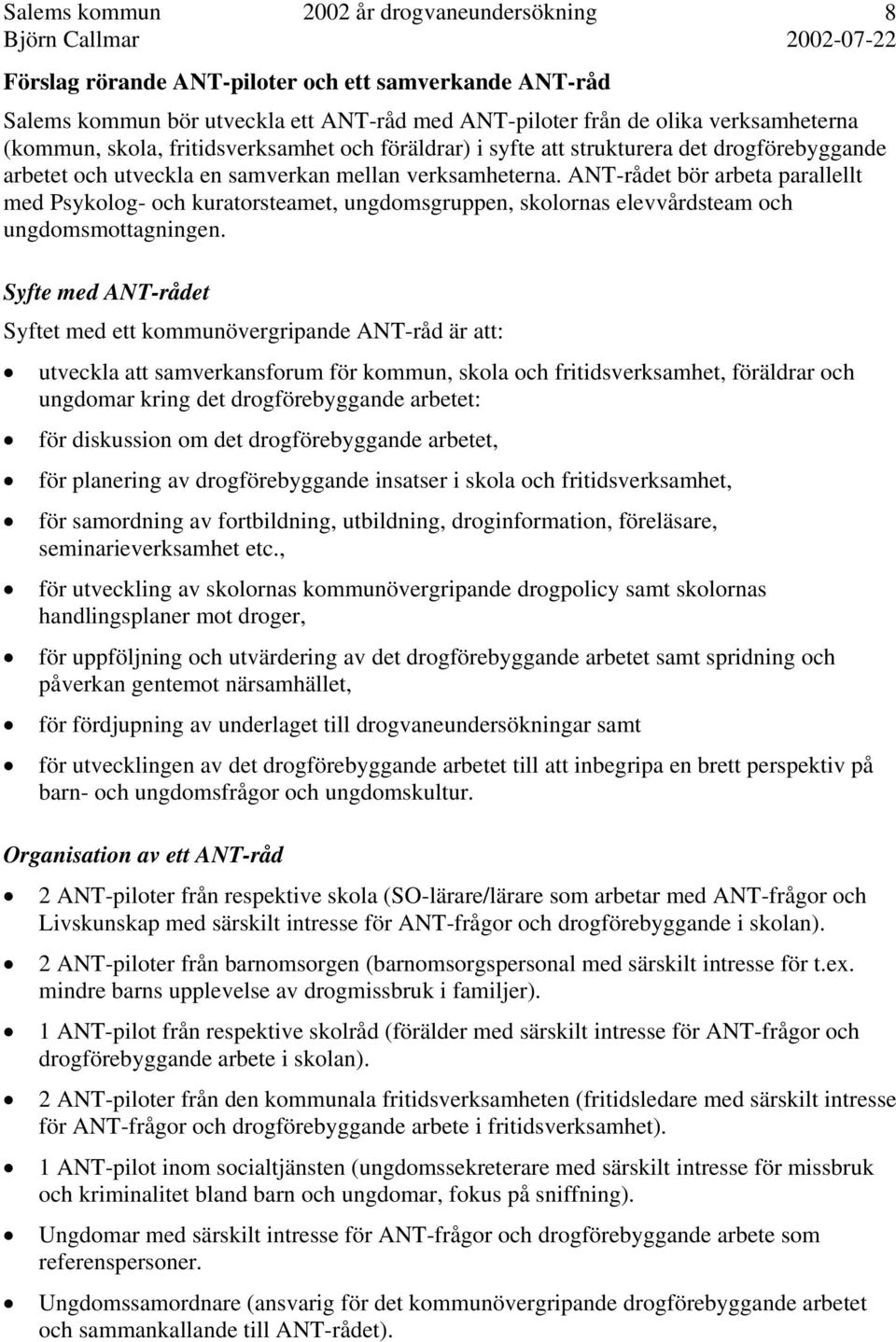 ANT-rådet bör arbeta parallellt med Psykolog- och kuratorsteamet, ungdomsgruppen, skolornas elevvårdsteam och ungdomsmottagningen.