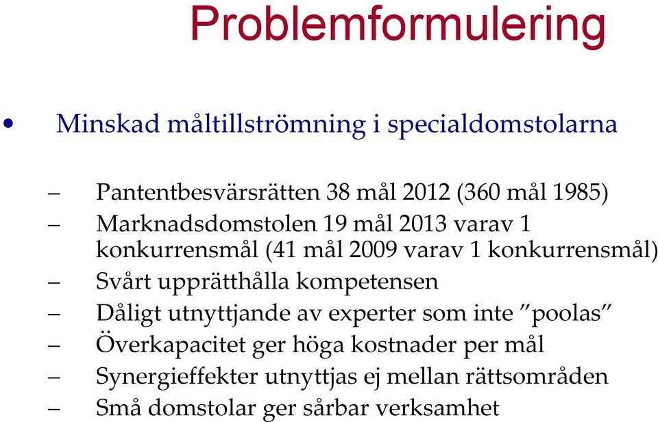 konkurrensmål) Svårt upprätthålla kompetensen Dåligt utnyttjande av experter som inte poolas