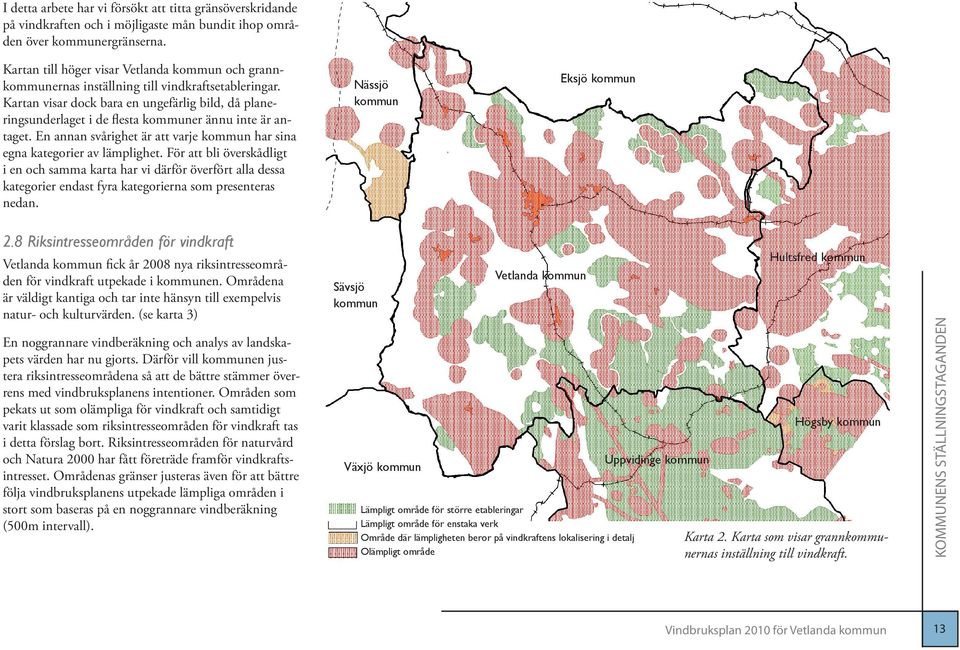 Kartan visar dock bara en ungefärlig bild, då planeringsunderlaget i de ﬂesta kommuner ännu inte är antaget. En annan svårighet är att varje kommun har sina egna kategorier av lämplighet.