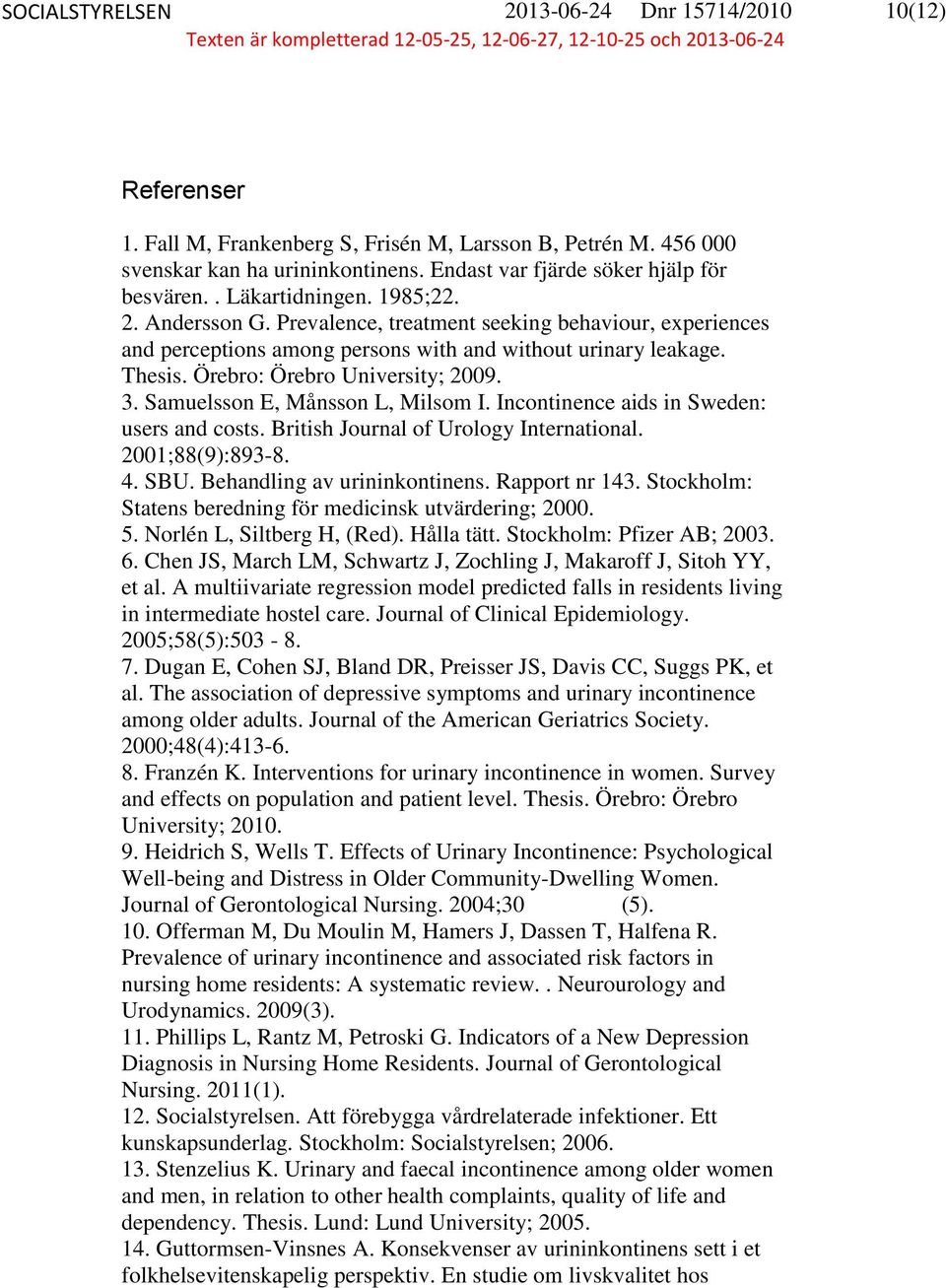 Prevalence, treatment seeking behaviour, experiences and perceptions among persons with and without urinary leakage. Thesis. Örebro: Örebro University; 2009. 3. Samuelsson E, Månsson L, Milsom I.