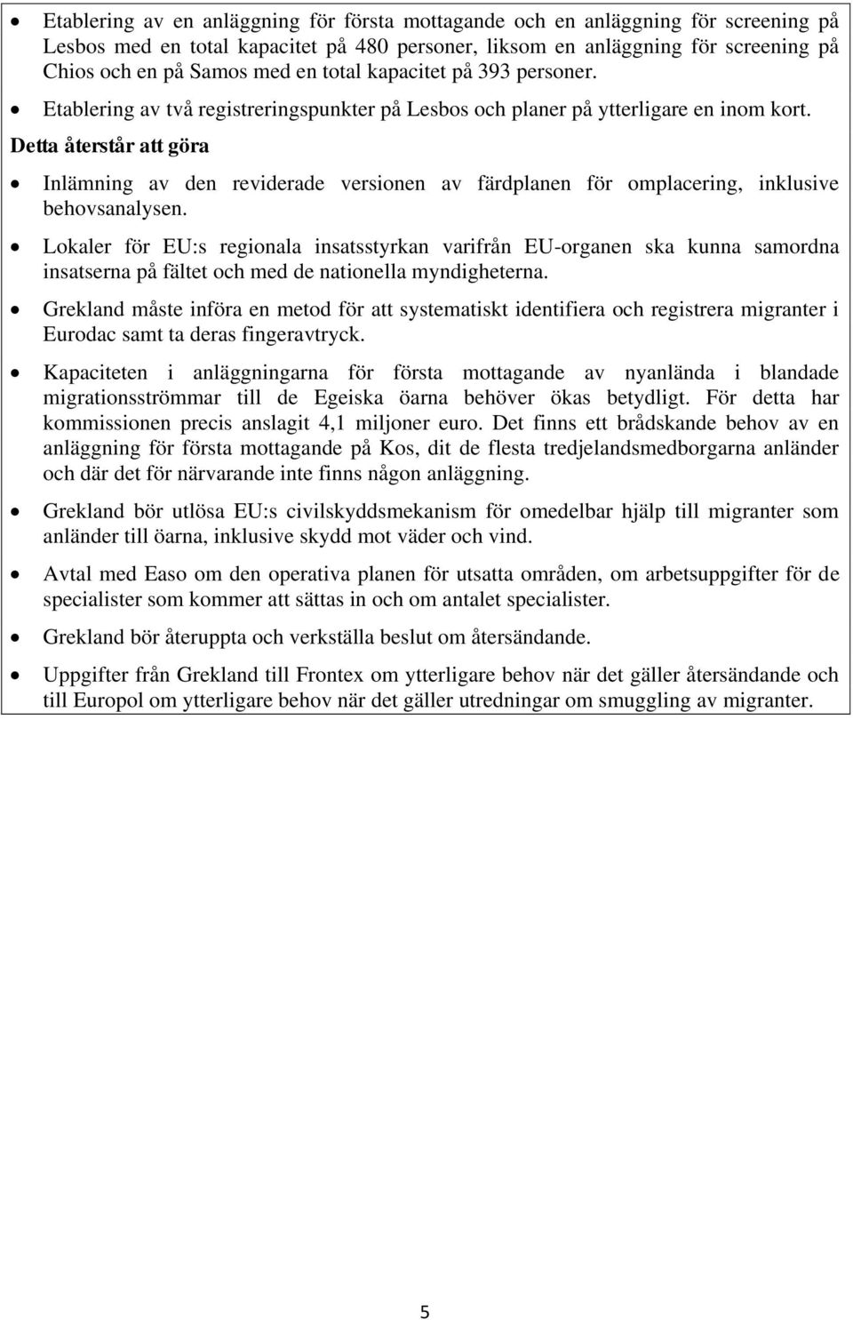 Detta återstår att göra Inlämning av den reviderade versionen av färdplanen för omplacering, inklusive behovsanalysen.