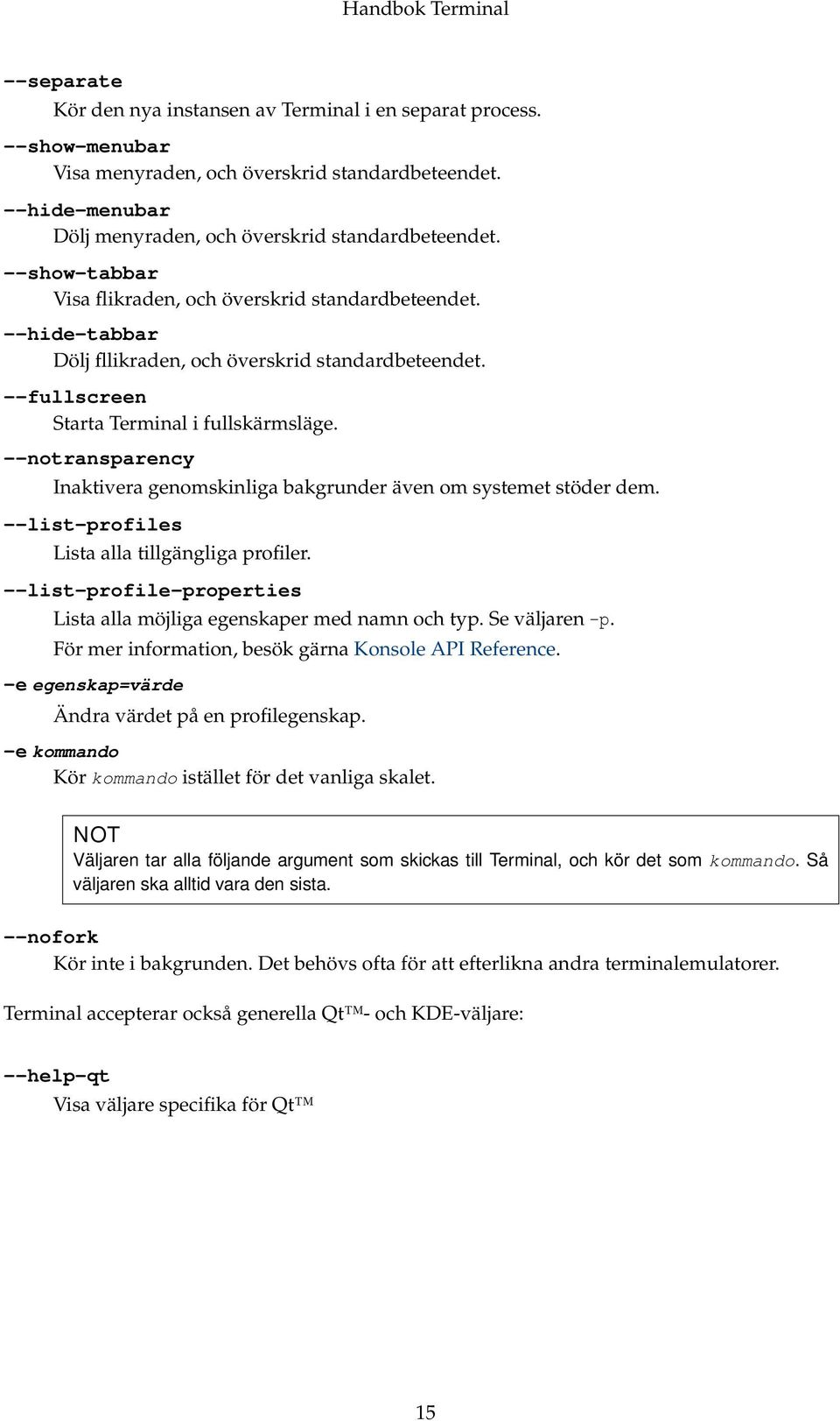 --notransparency Inaktivera genomskinliga bakgrunder även om systemet stöder dem. --list-profiles Lista alla tillgängliga profiler.