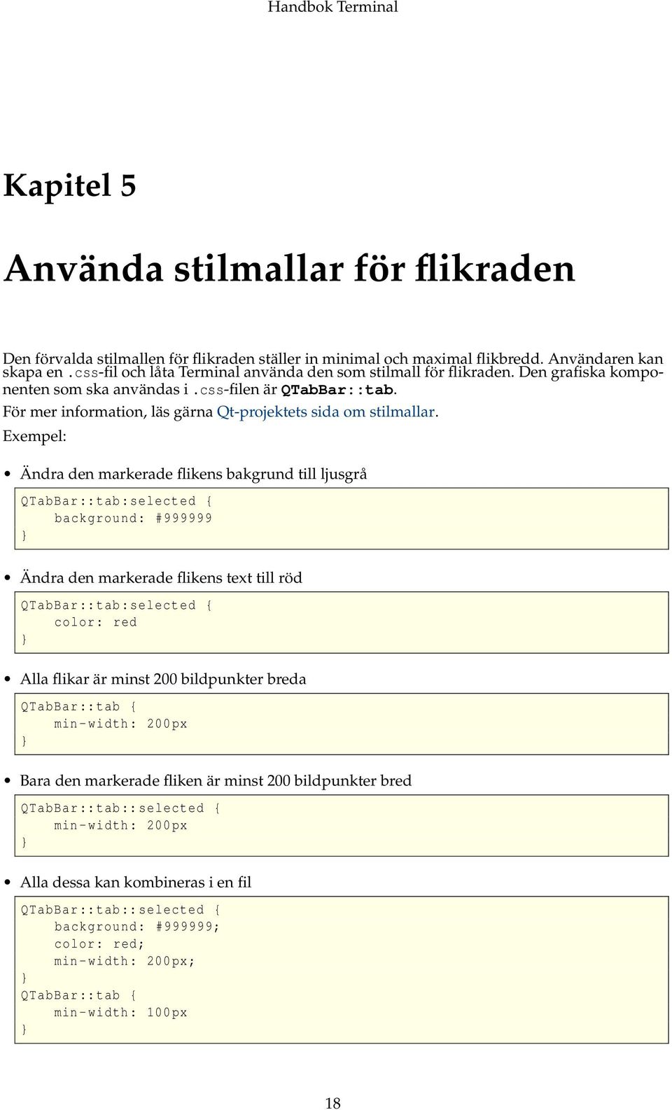 För mer information, läs gärna Qt-projektets sida om stilmallar.