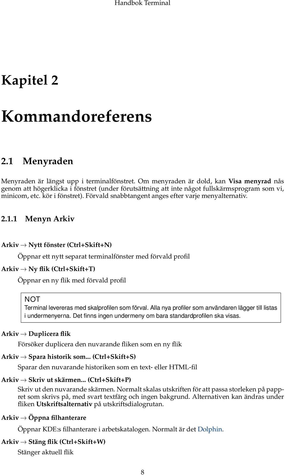 Förvald snabbtangent anges efter varje menyalternativ. 2.1.