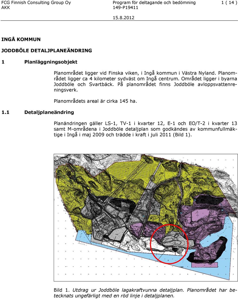 Området ligger i byarna Joddböle och Svartbäck. På planområdet finns Joddböle avloppsvattenreningsverk. Planområdets areal är cirka 145 ha.