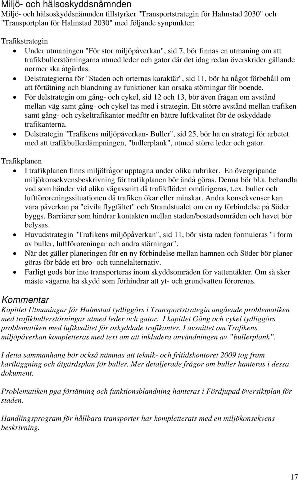 Delstrategierna för "Staden och orternas karaktär", sid 11, bör ha något förbehåll om att förtätning och blandning av funktioner kan orsaka störningar för boende.