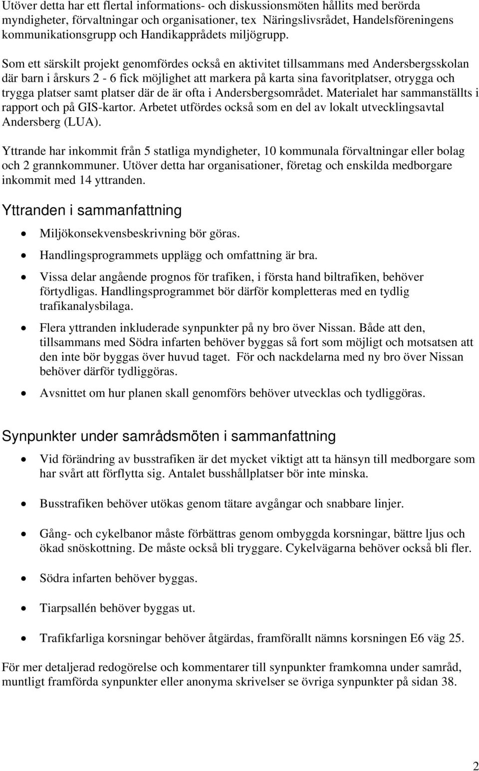 Som ett särskilt projekt genomfördes också en aktivitet tillsammans med Andersbergsskolan där barn i årskurs 2-6 fick möjlighet att markera på karta sina favoritplatser, otrygga och trygga platser