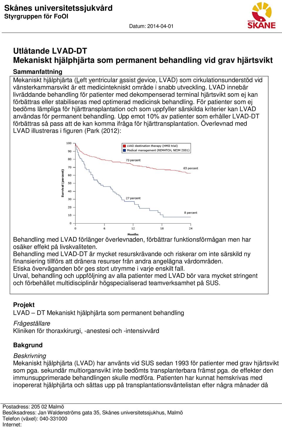 LVAD innebär livräddande behandling för patienter med dekompenserad terminal hjärtsvikt som ej kan förbättras eller stabiliseras med optimerad medicinsk behandling.