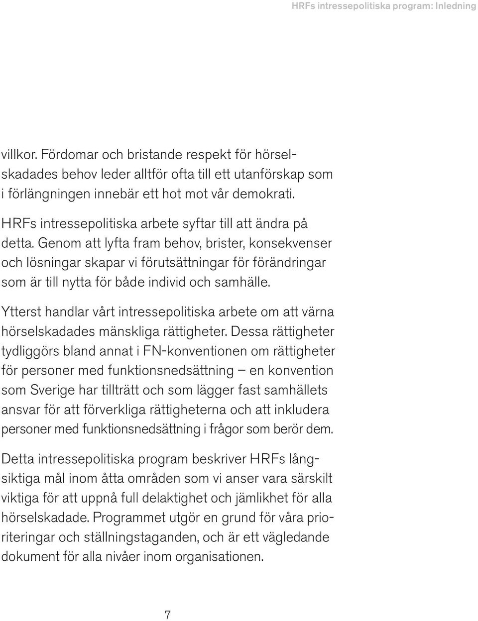 HRFs intressepolitiska arbete syftar till att ändra på detta.