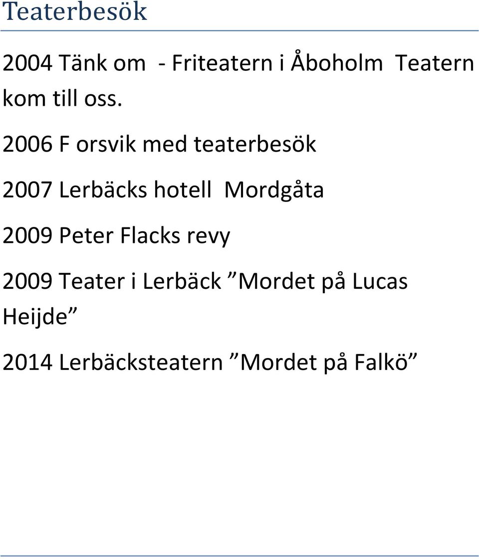 2006 F orsvik med teaterbesök 2007 Lerbäcks hotell
