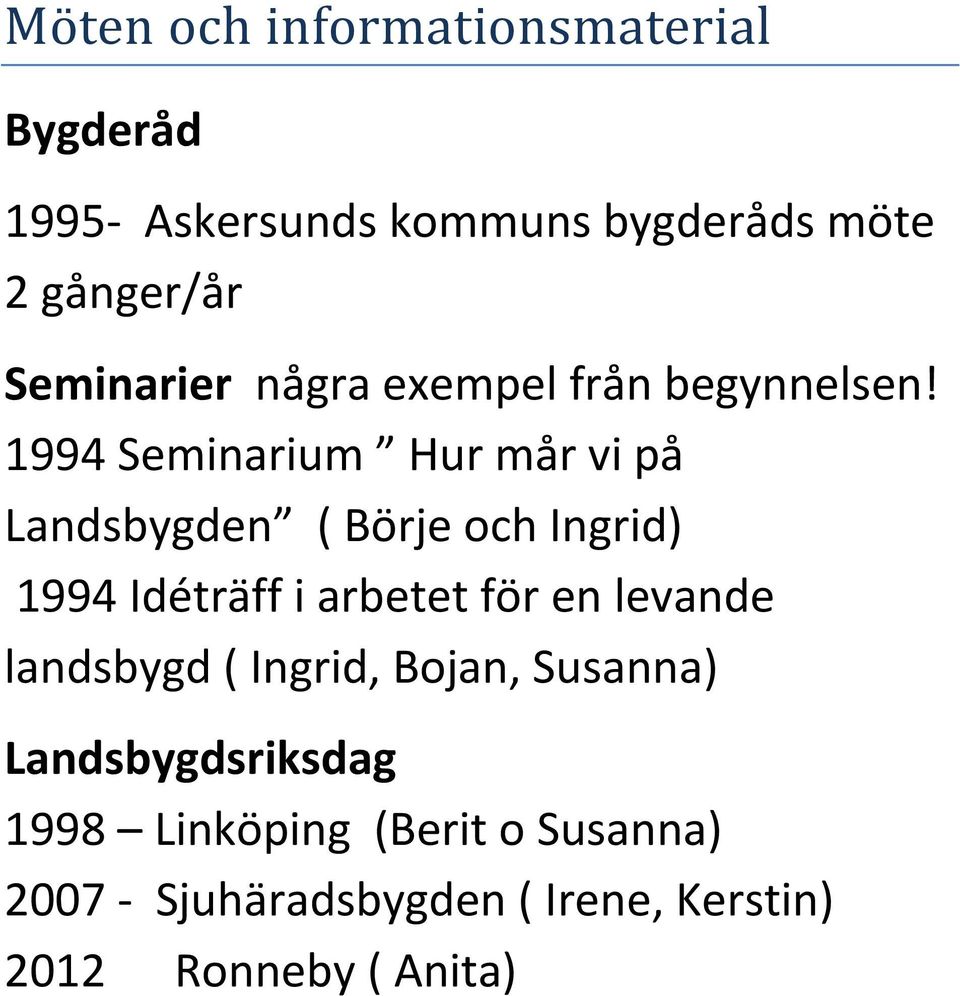 1994 Seminarium Hur mår vi på Landsbygden ( Börje och Ingrid) 1994 Idéträff i arbetet för en